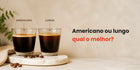 Americano e lungo lado a lado